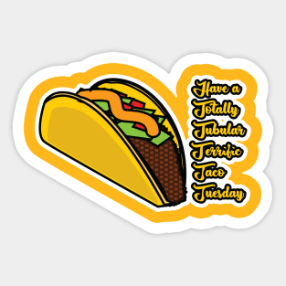 Have a totally tubular terrific taco tuesday Sticker